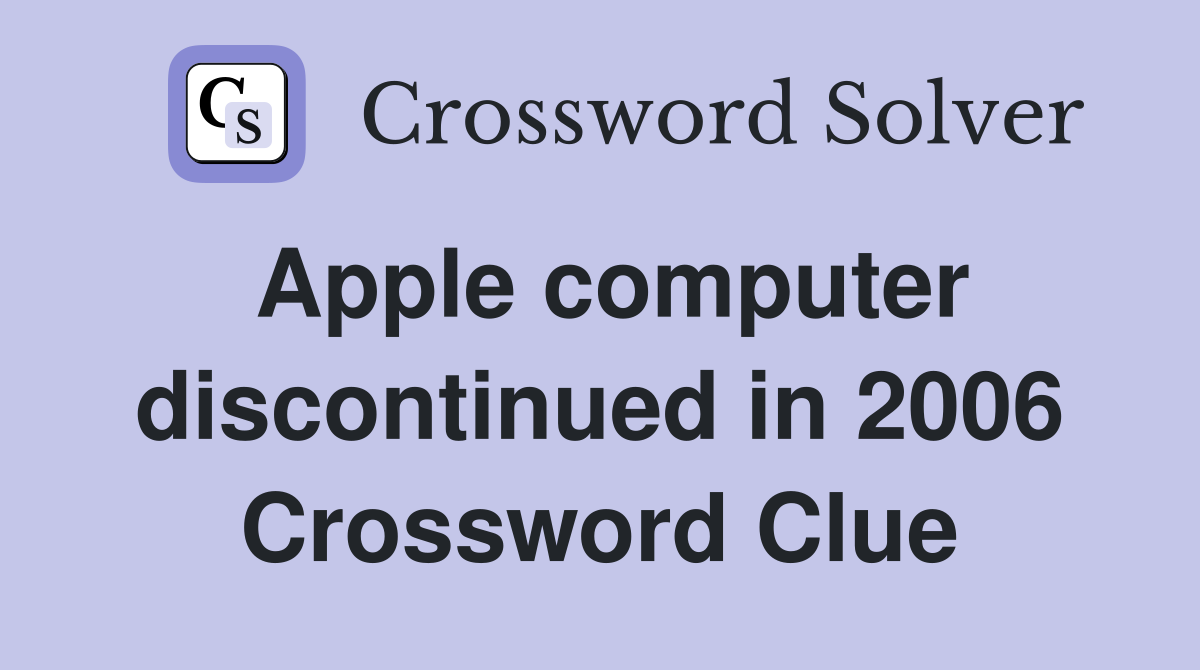 Apple computer discontinued in 2006 Crossword Clue Answers